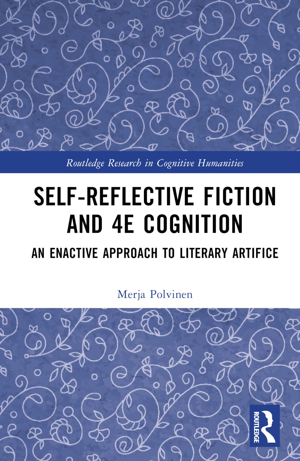 Self-Reflective Fiction and 4E Cognition: An Enactive Approach to Literary Artifice (Routledge Research in Cognitive Humanities)