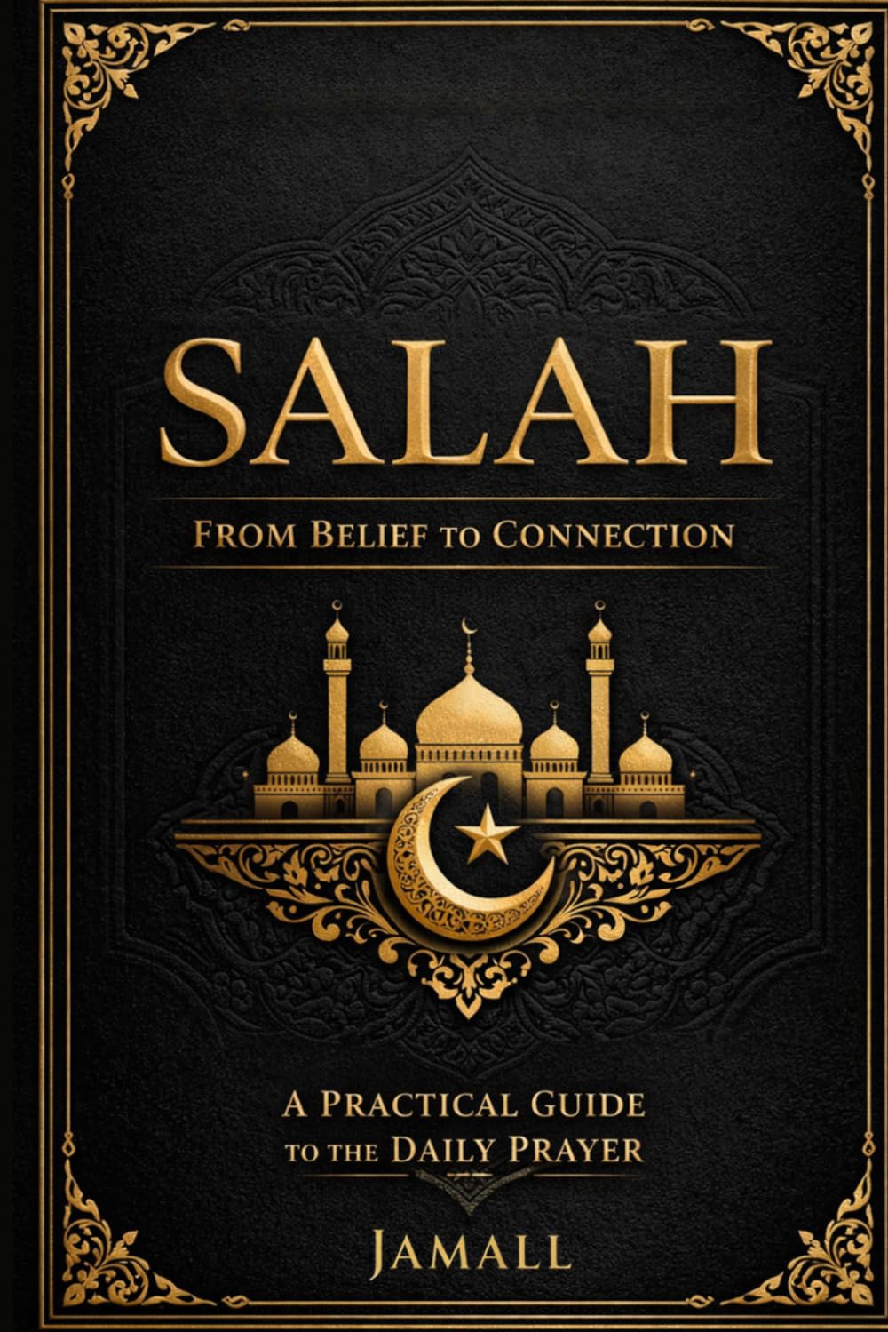 SALAH: A Guide to Prayer, Discipline, and Connection in Islam