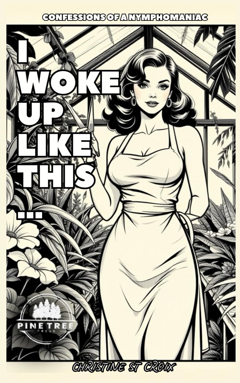 I WOKE UP LIKE THIS: CONFESSIONS OF A NYMPHOMANIAC
