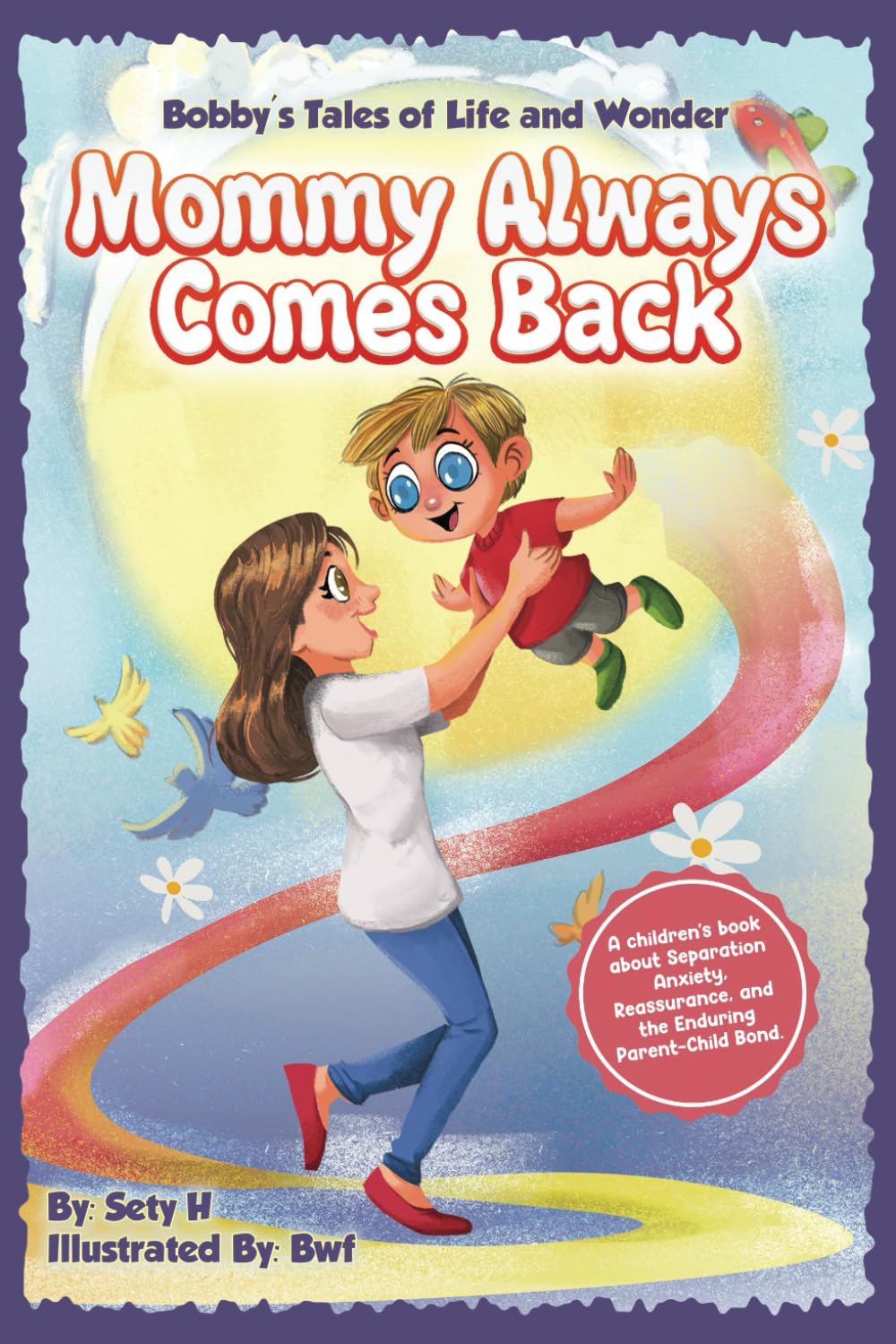 Mommy Always Comes Back (Tales of Life and Wonder: A Positive Parenting Guide to Help Toddlers Deal with Feelings | Emotional Intelligence for Kids)