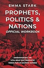 The Official Workbook for Prophets, Politics, and Nations: Understanding the Vital Role that Prophetic Voices Play in Shaping Nations