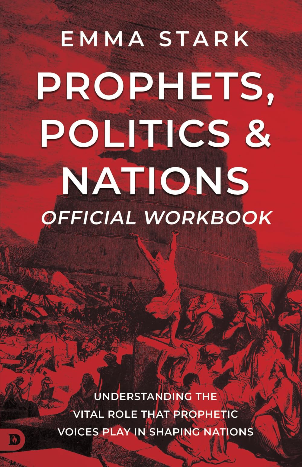 The Official Workbook for Prophets, Politics, and Nations: Understanding the Vital Role that Prophetic Voices Play in Shaping Nations