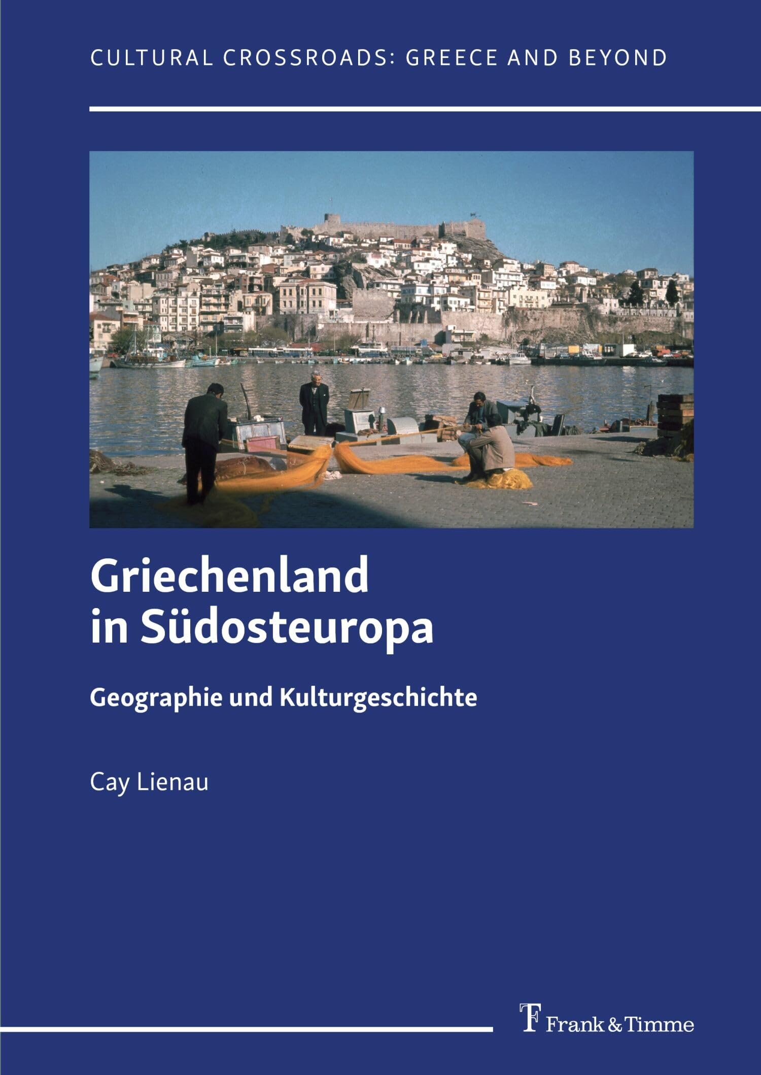 Griechenland in Südosteuropa - Geographie und Kulturgeschichte: Zusammengestellt, überarbeitet und herausgegeben von Thede Kahl