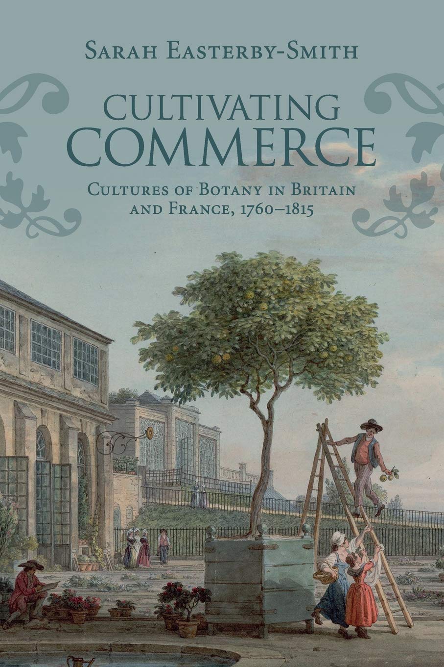 Cultivating Commerce: Cultures of Botany in Britain and France, 1760–1815 (Science in History)