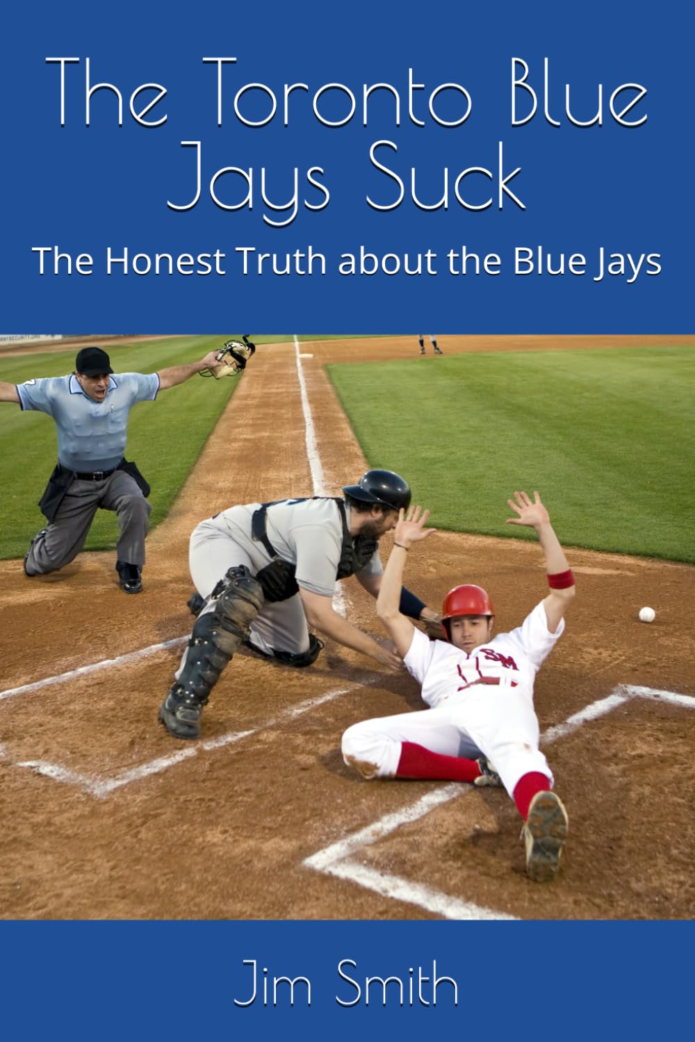 The Toronto Blue Jays Suck: The Honest Truth about the Blue Jays