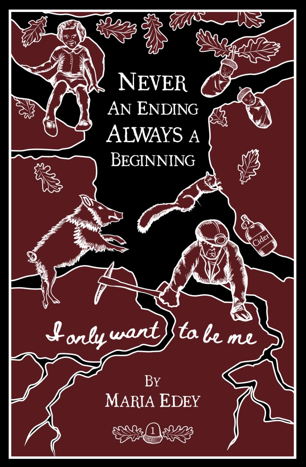 I Only Want To Be Me: (Book 1) (NEVER AN ENDING ALWAYS A BEGINNING)