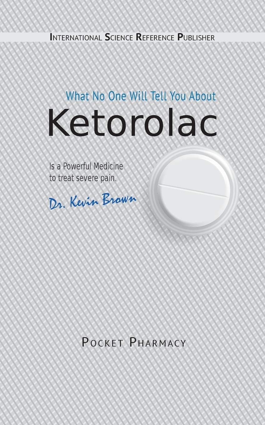 Ketorolac: What No One Will Tell You About Paperback – September 30, 2019