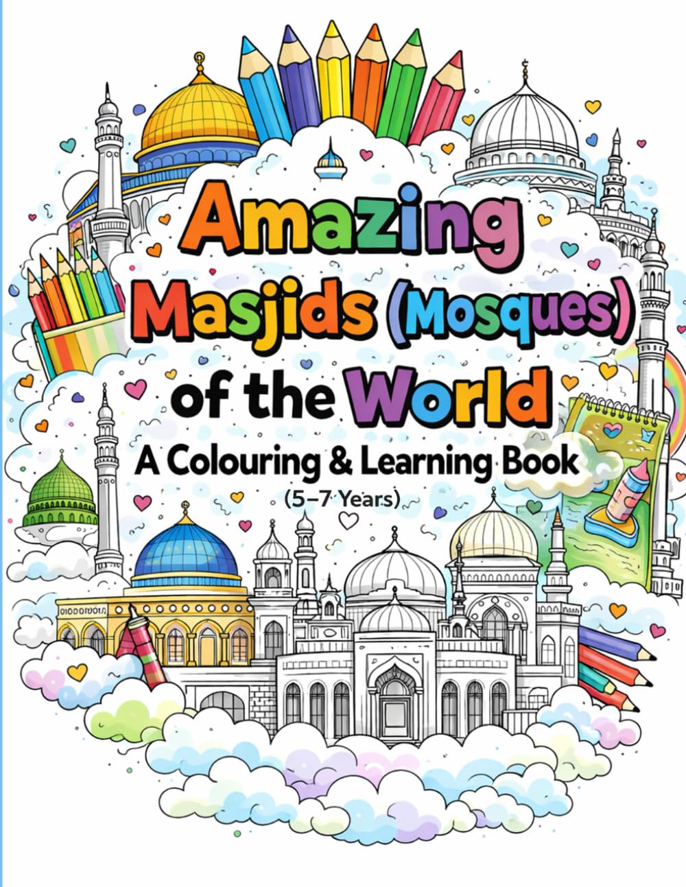 Discovering Masjids (Mosques) Around the World: A Colouring Adventure: My First Masjids of the World (5-7 years)