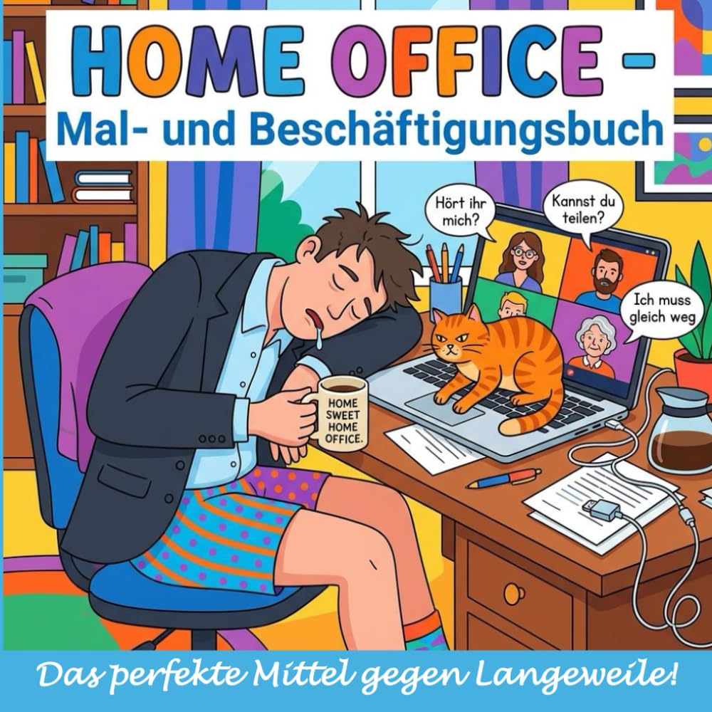 Home Office Mal- und Beschäftigungsbuch: Das ultimative Überlebenshandbuch für Remote Worker: - Lustiges Geschenk für Kollegen