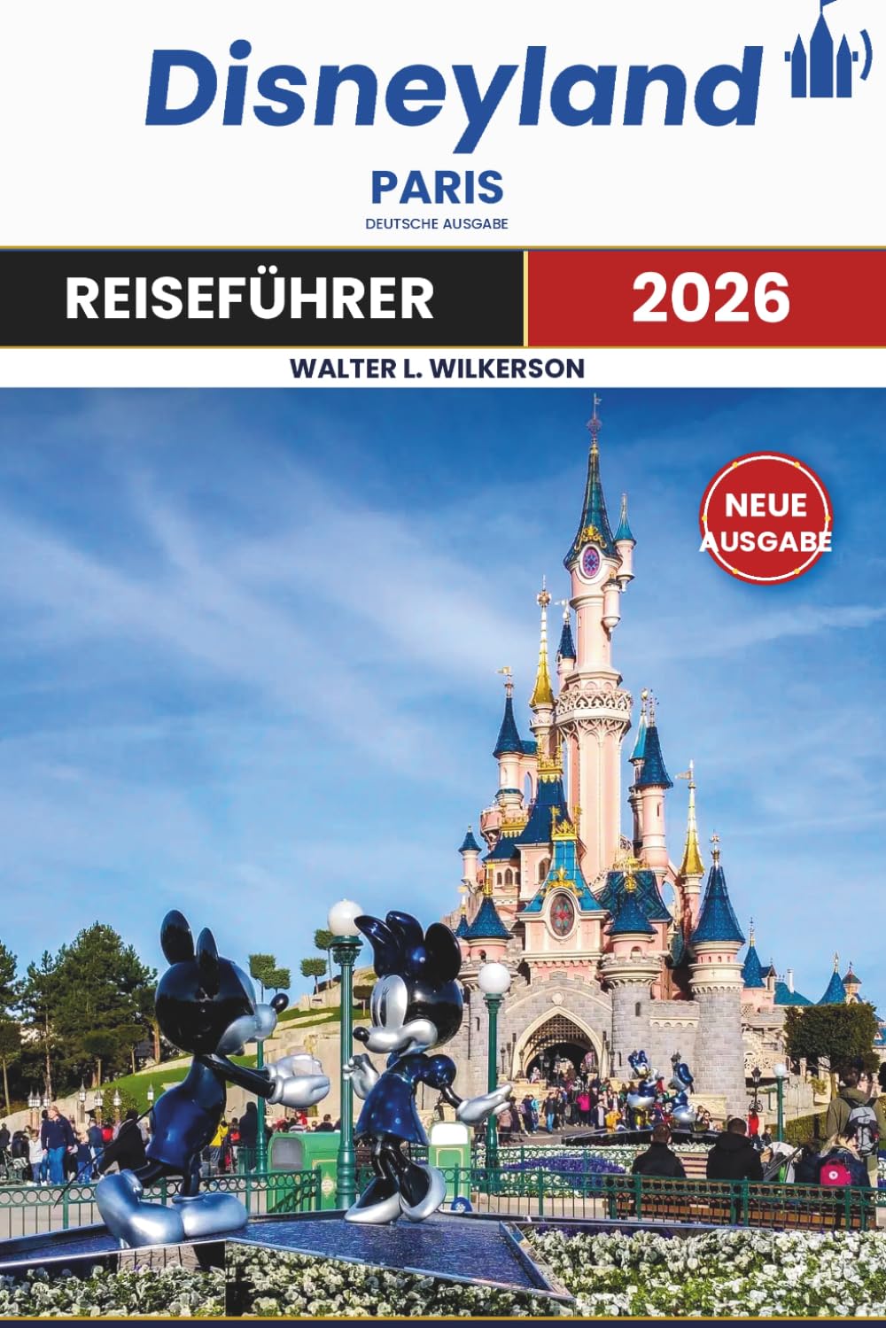 DISNEYLAND PARIS REISEFÜHRER 2026: Entdecken Sie Sehenswürdigkeiten, Restaurants, Hotels, Parks, kulinarische Genüsse und alles dazwischen