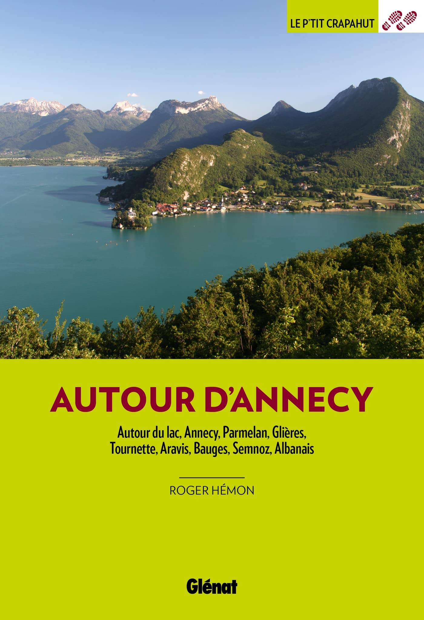 Autour d'Annecy (3e ed): Autour du lac, Annecy, Parmelan, Glières, Tournette, Aravis, Bauges, Semnoz, Albanais