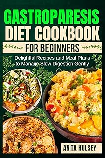 Gastroparesis Diet Cookbook For Beginners: Delightful Recipes and Meal Plans to Manage Slow Digestion Gently