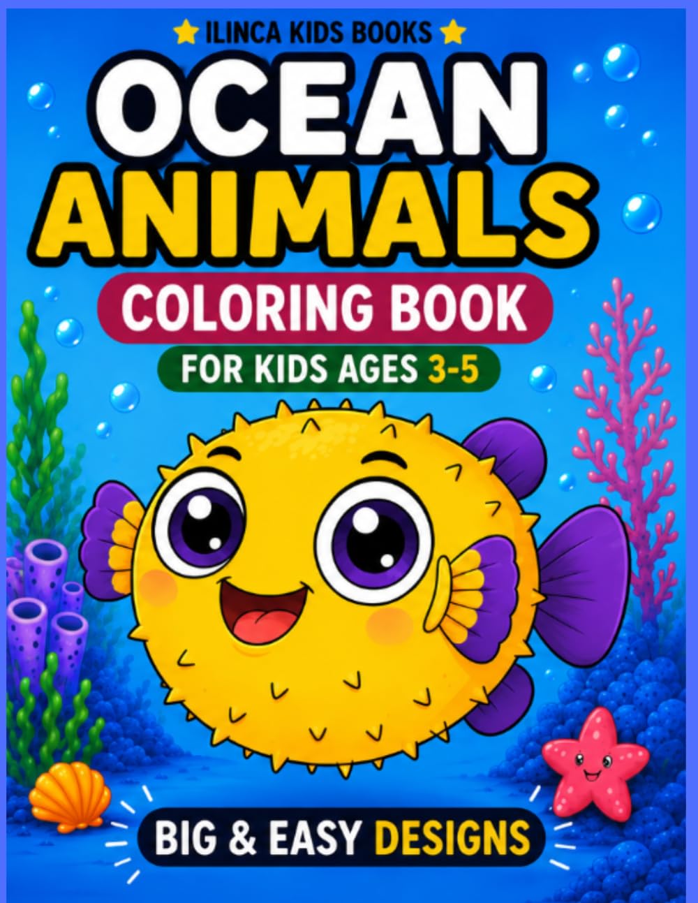 Ocean Animals Coloring Book: Cute & Easy Sea Creatures for Kids Ages 3–5 (Ilinca Kids Coloring Books)