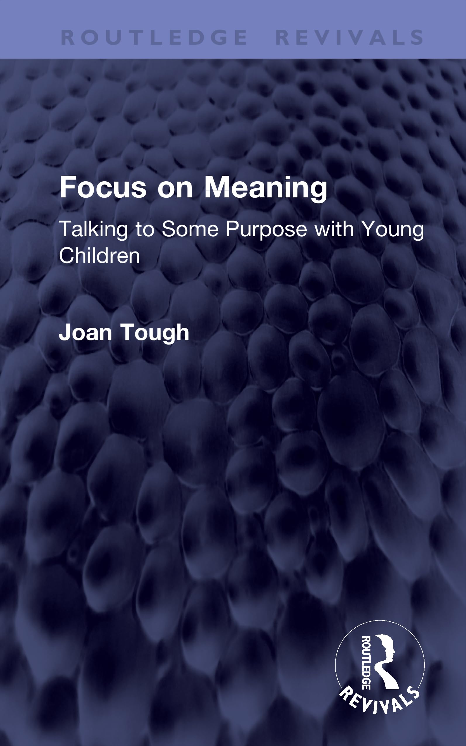 Focus on Meaning: Talking to Some Purpose with Young Children (Routledge Revivals)