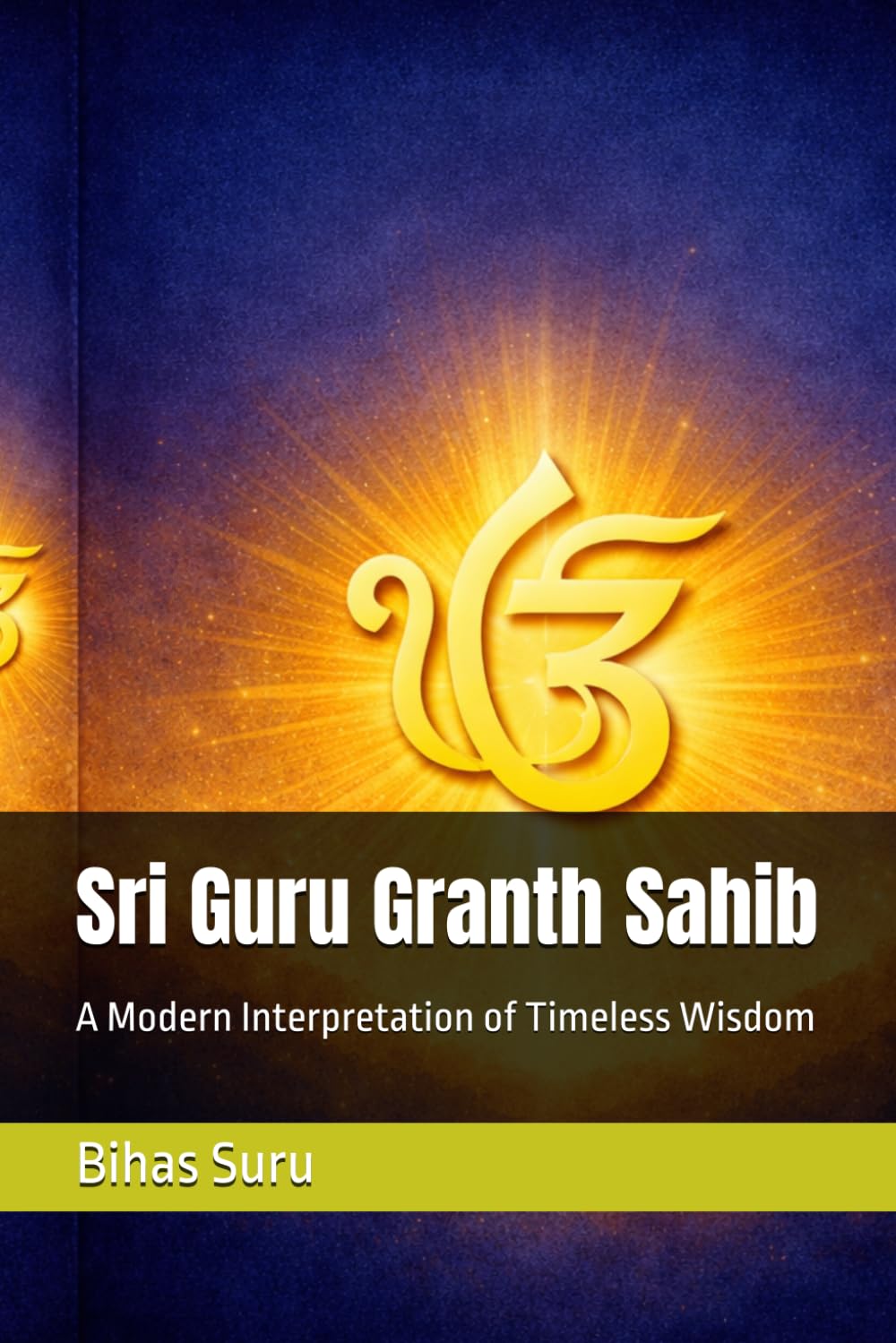 Sri Guru Granth Sahib: A Modern Interpretation of Timeless Wisdom