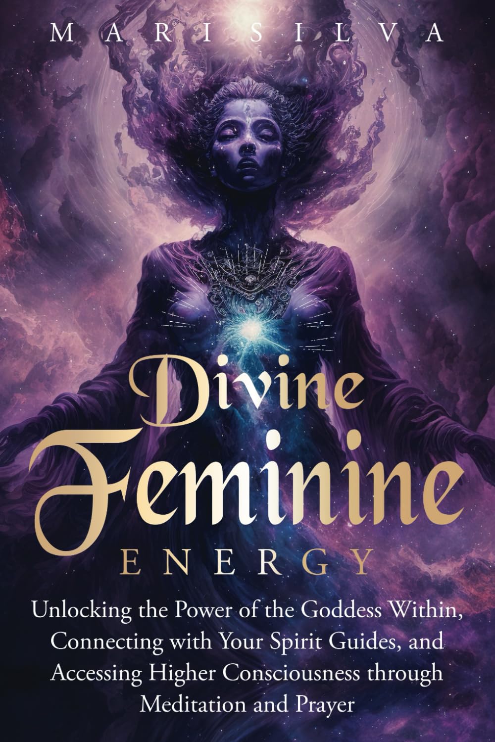Divine Feminine Energy: Unlocking the Power of the Goddess Within, Connecting with Your Spirit Guides, and Accessing Higher Consciousness through Meditation and Prayer (Spiritual Gods and Goddesses) Divine Feminine Energy: Unlocking the Power of the Goddess Within, Connecting with Your Spirit Guides, and Accessing Higher Consciousness through Meditation and Prayer (Spiritual Gods and Goddesses)