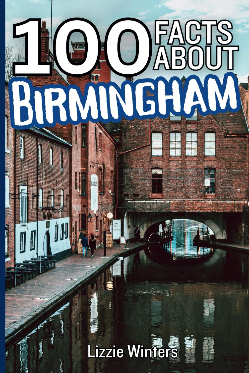100 Facts About Birmingham: Discover the Second City and Learn One Hundred Fun and Fascinating Things!