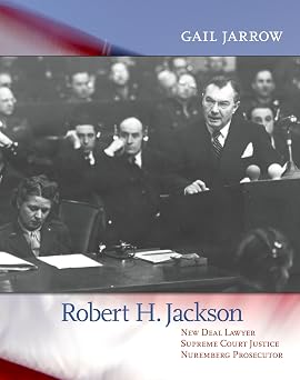 Robert H. Jackson New Deal Lawyer, Supreme Court Justice, Nuremberg Prosecutor