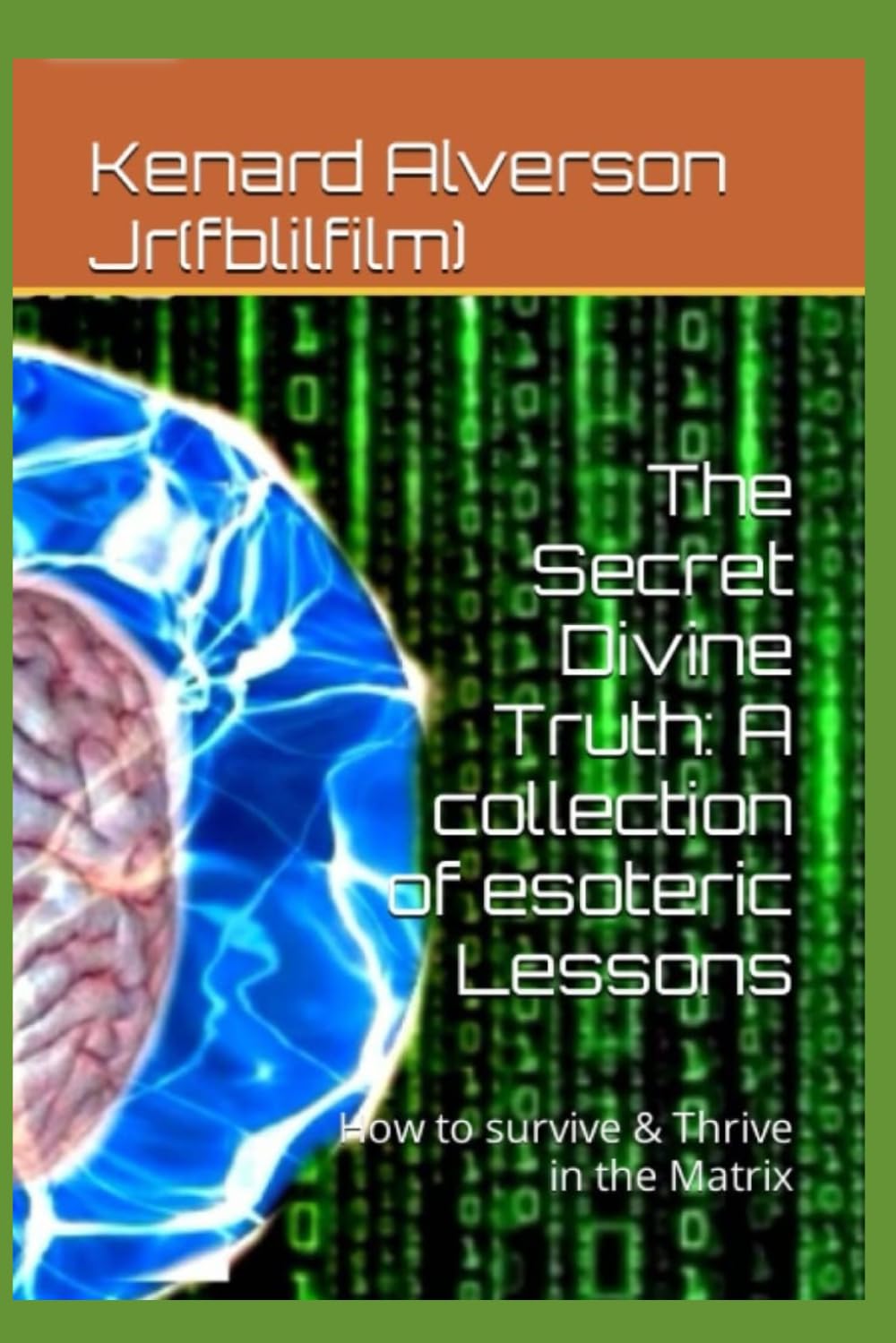 The Secret Divine Truth: A collection of esoteric Lessons: How to survive & Thrive in the Matrix