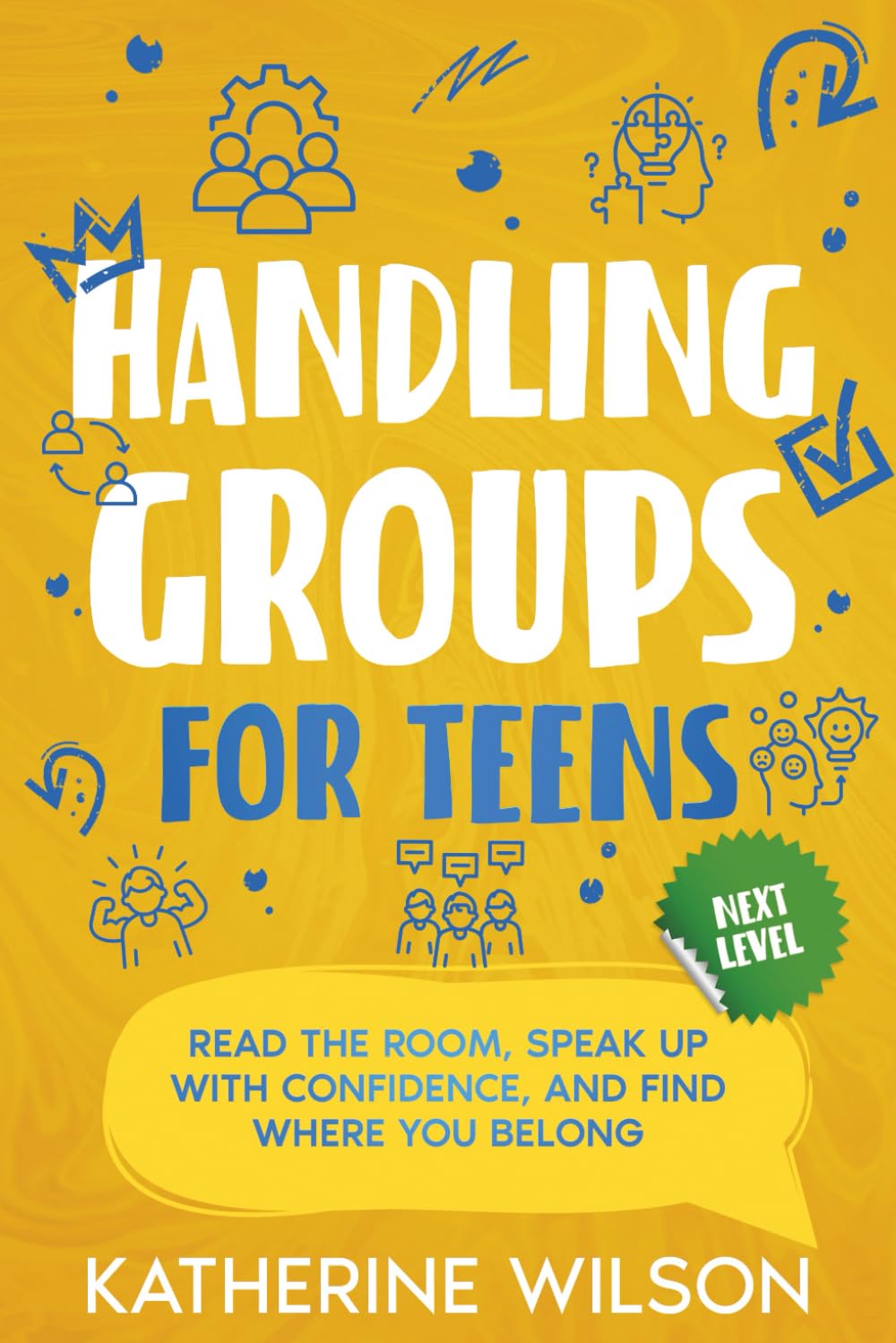 Handling Groups for Teens: Read the Room, Speak Up with Confidence, and Find Where You Belong (The Confident Teen)