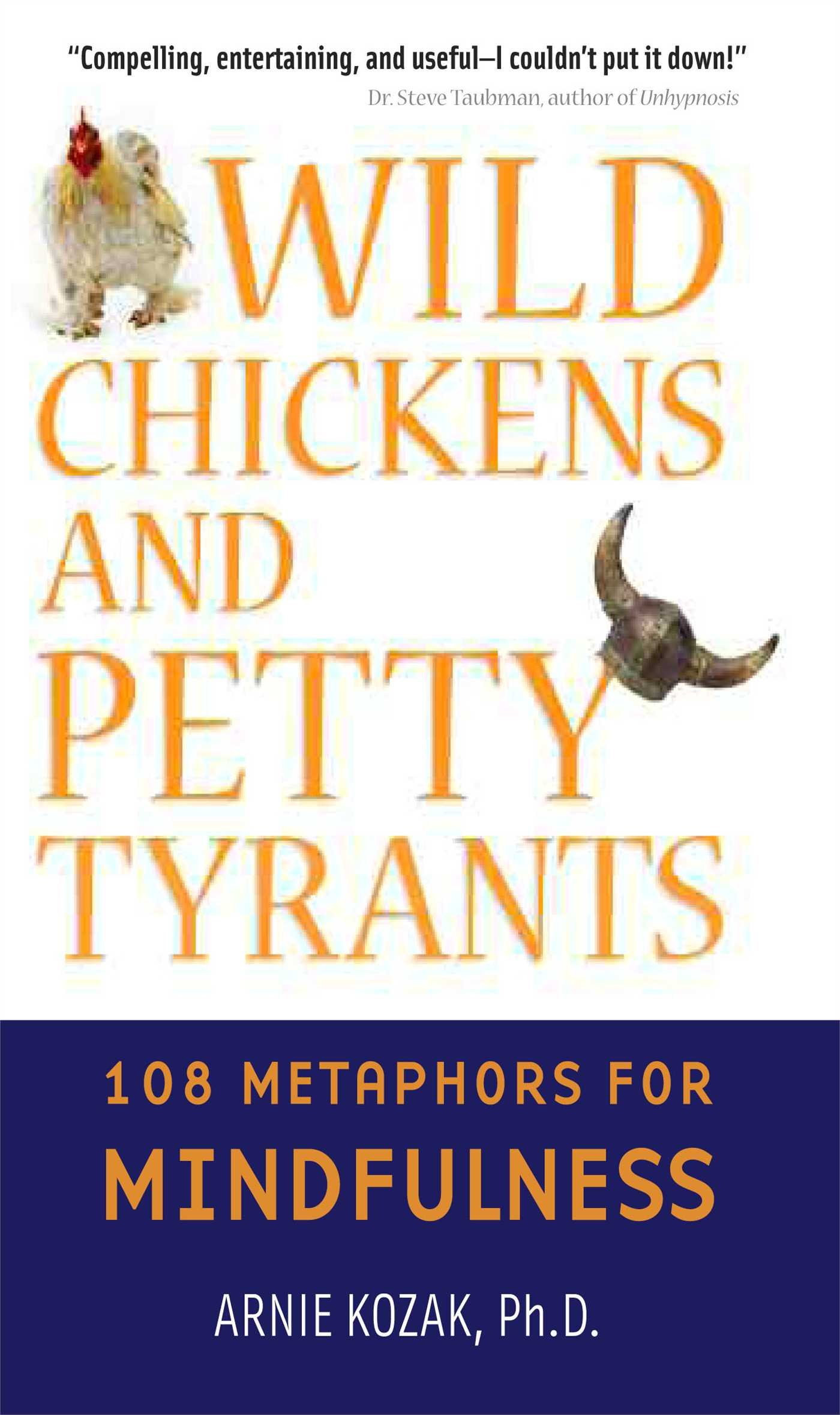 Buy Wild Chickens and Petty Tyrants: 108 Metaphors for Mindfulness — BookShops.in