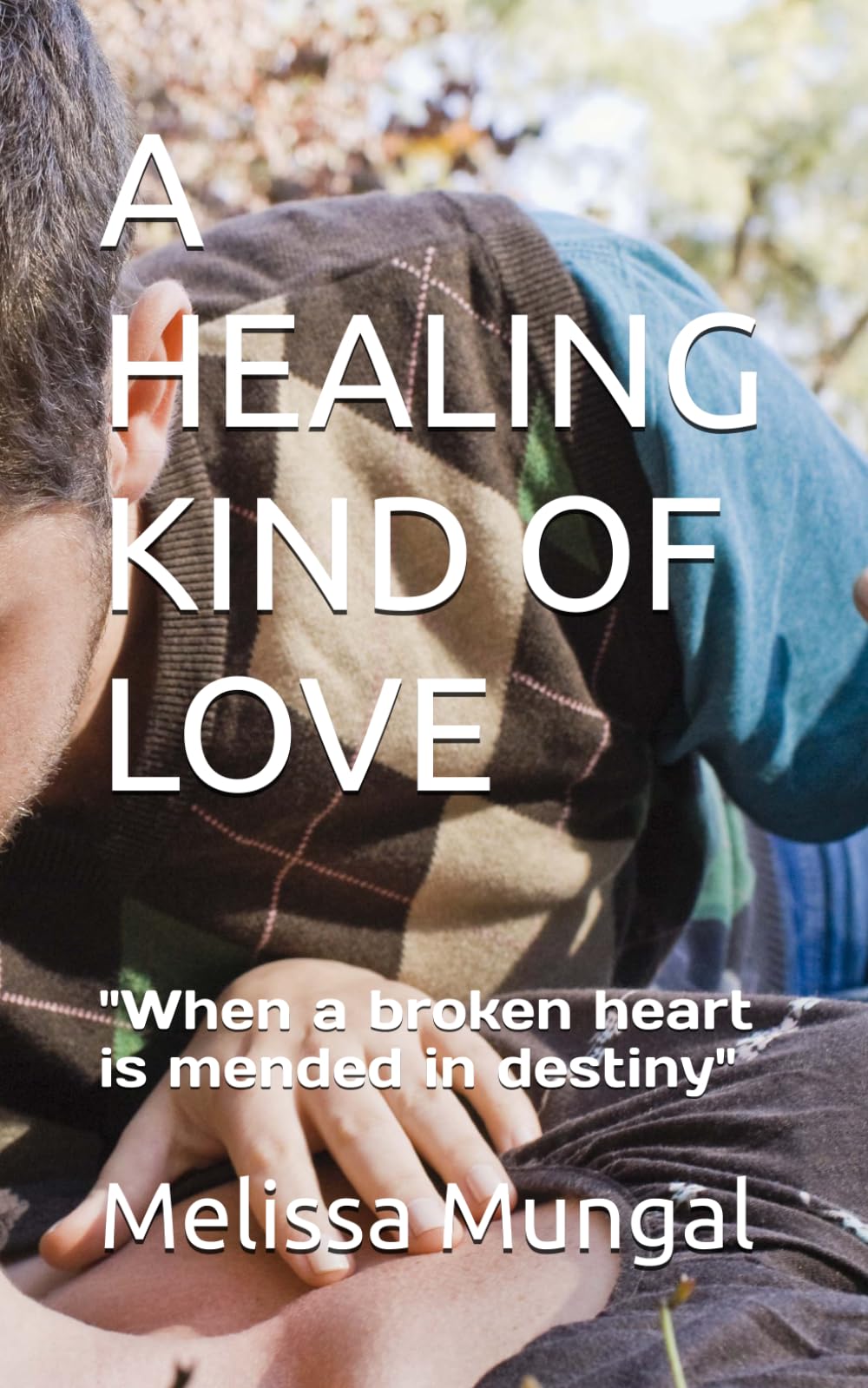 A HEALING KIND OF LOVE: "When a broken heart is mended in destiny"