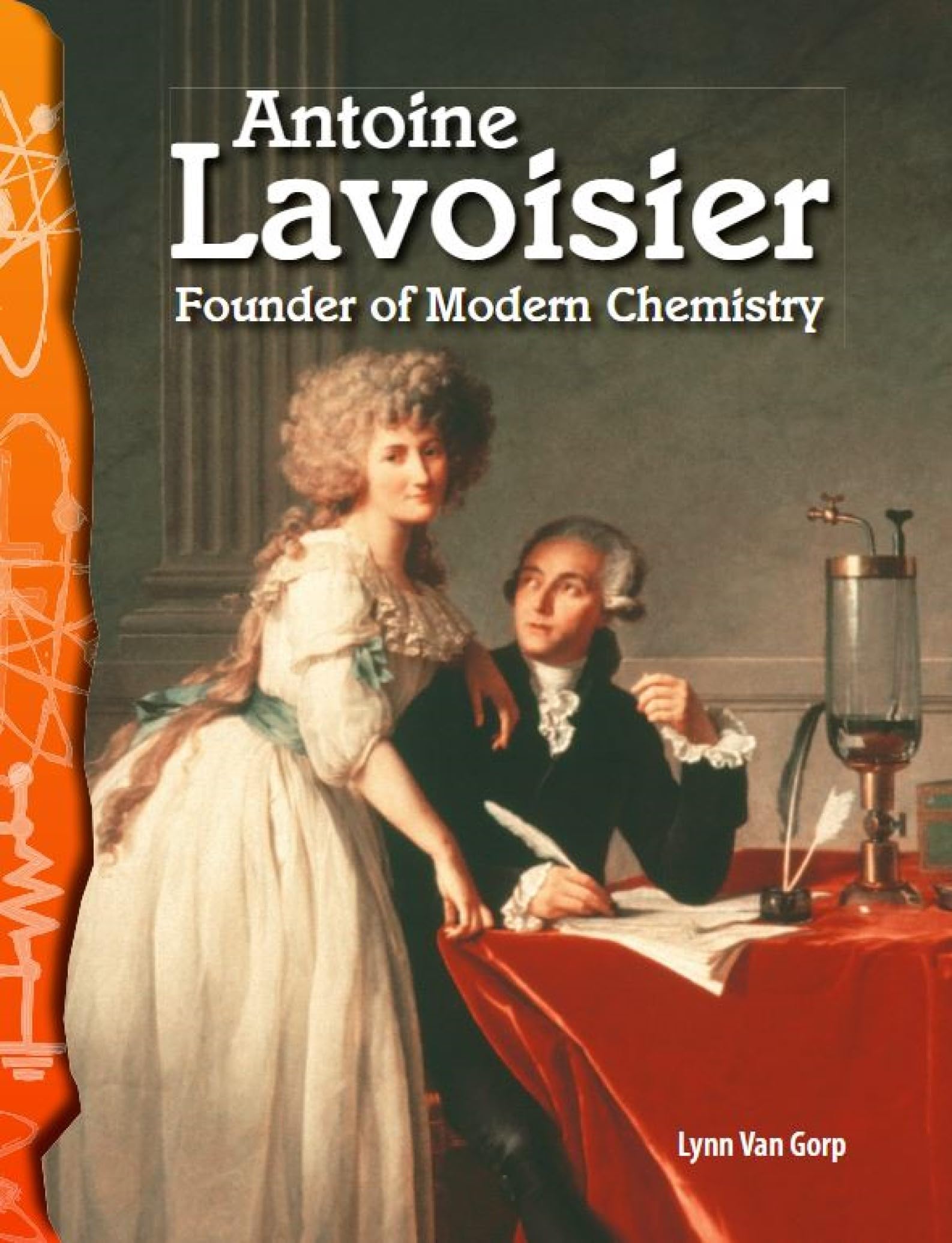 Antoine Lavoisier: Founder of Modern Chemistry (Science: Informational Text)