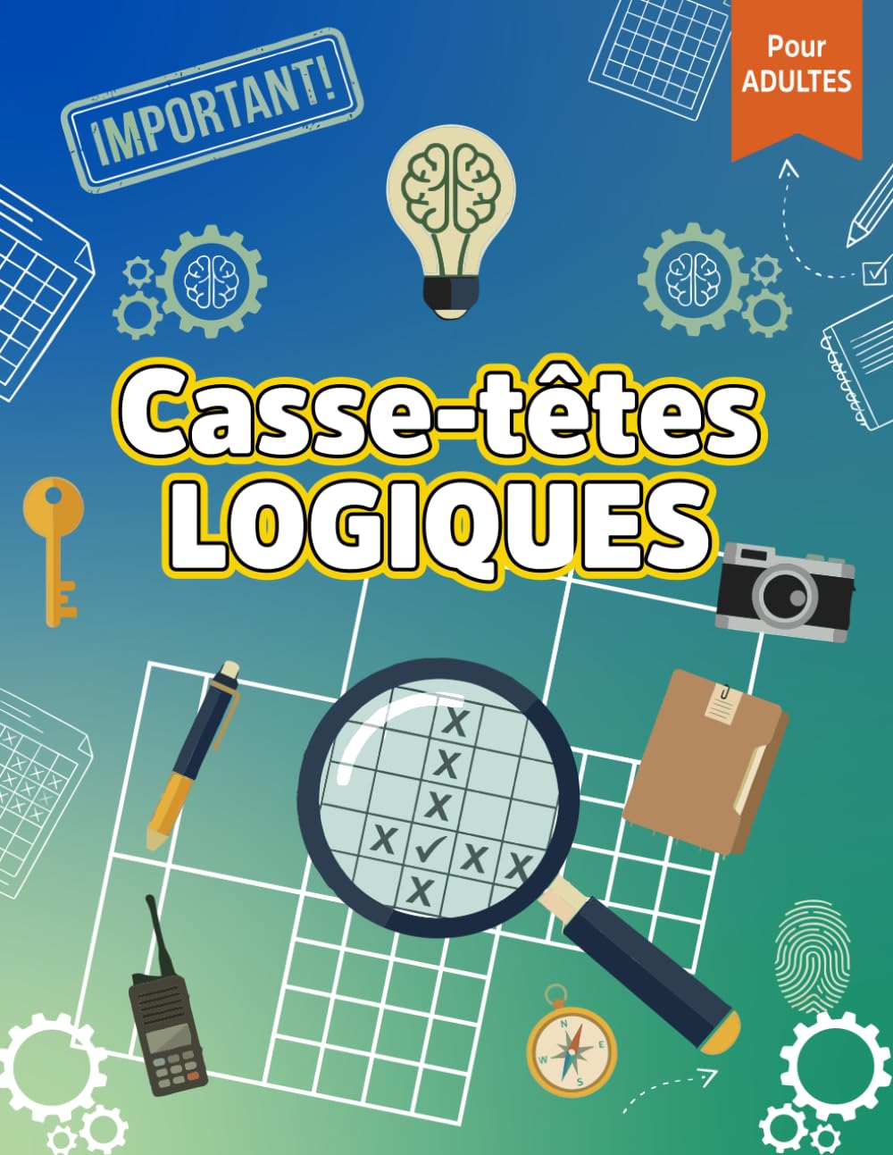Grilles Logiques pour Adultes: Énigmes Logiques de Faciles à Difficiles avec Défis de Raisonnement et Entraînement du Cerveau
