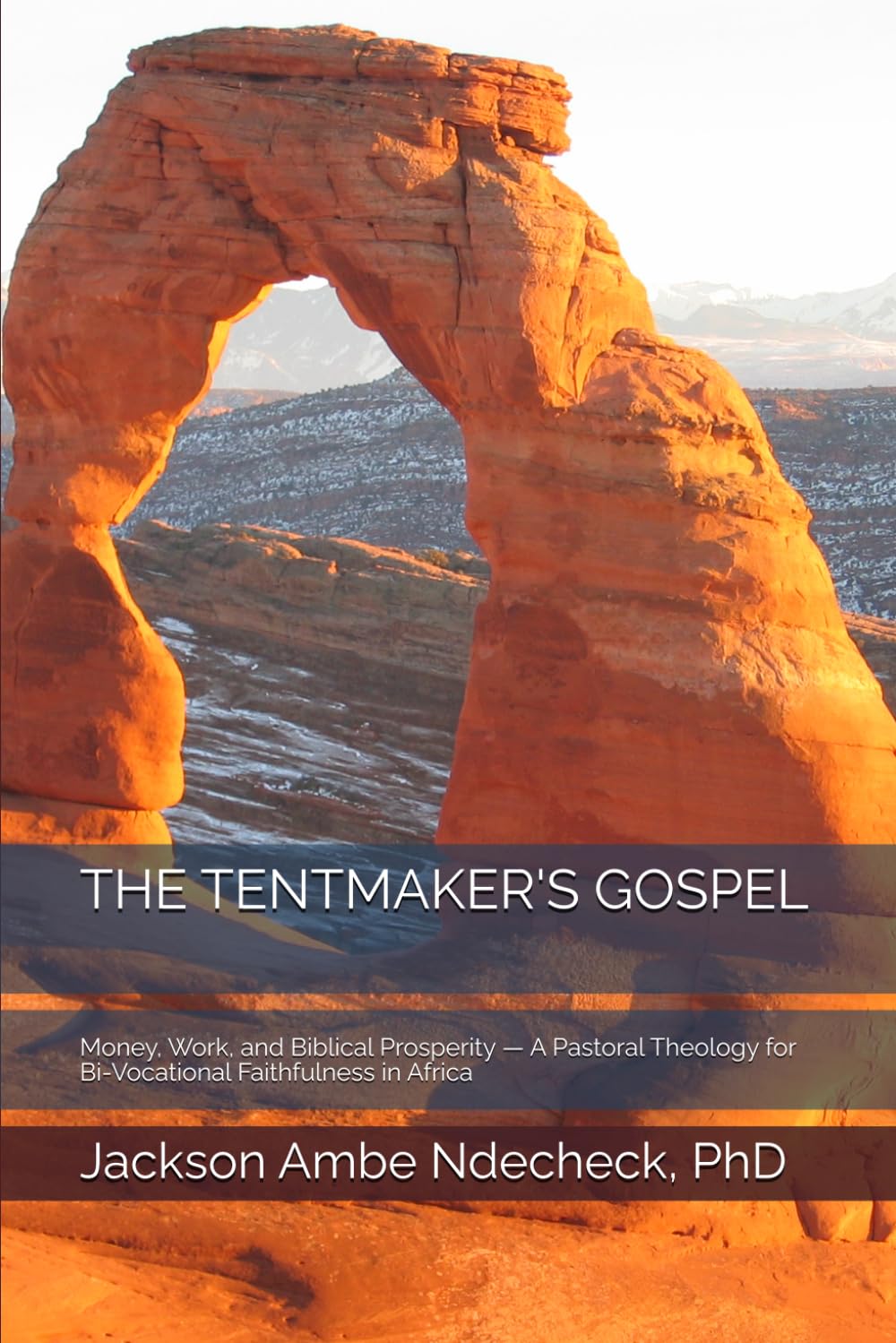 THE TENTMAKER'S GOSPEL: Money, Work, and Biblical Prosperity — A Pastoral Theology for Bi-Vocational Faithfulness in Africa