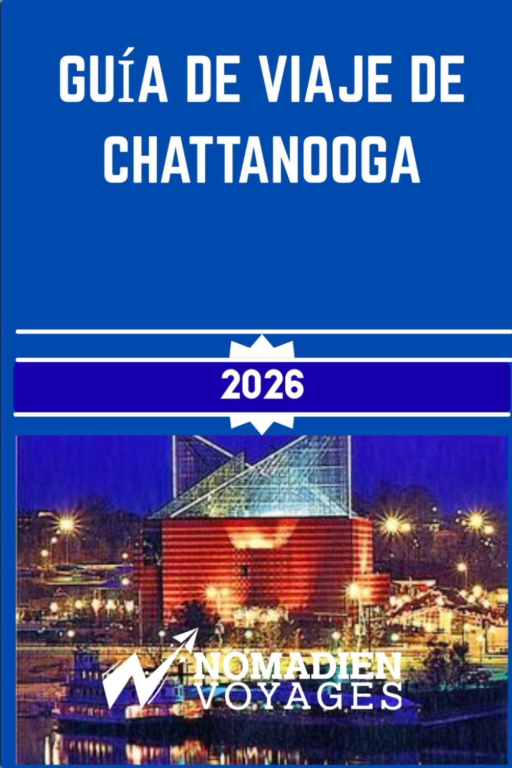 Guía De Viaje De Chattanooga 2026: Una guía práctica para aventuras al aire libre, cultura sureña, gastronomía local y planificación inteligente de viajes