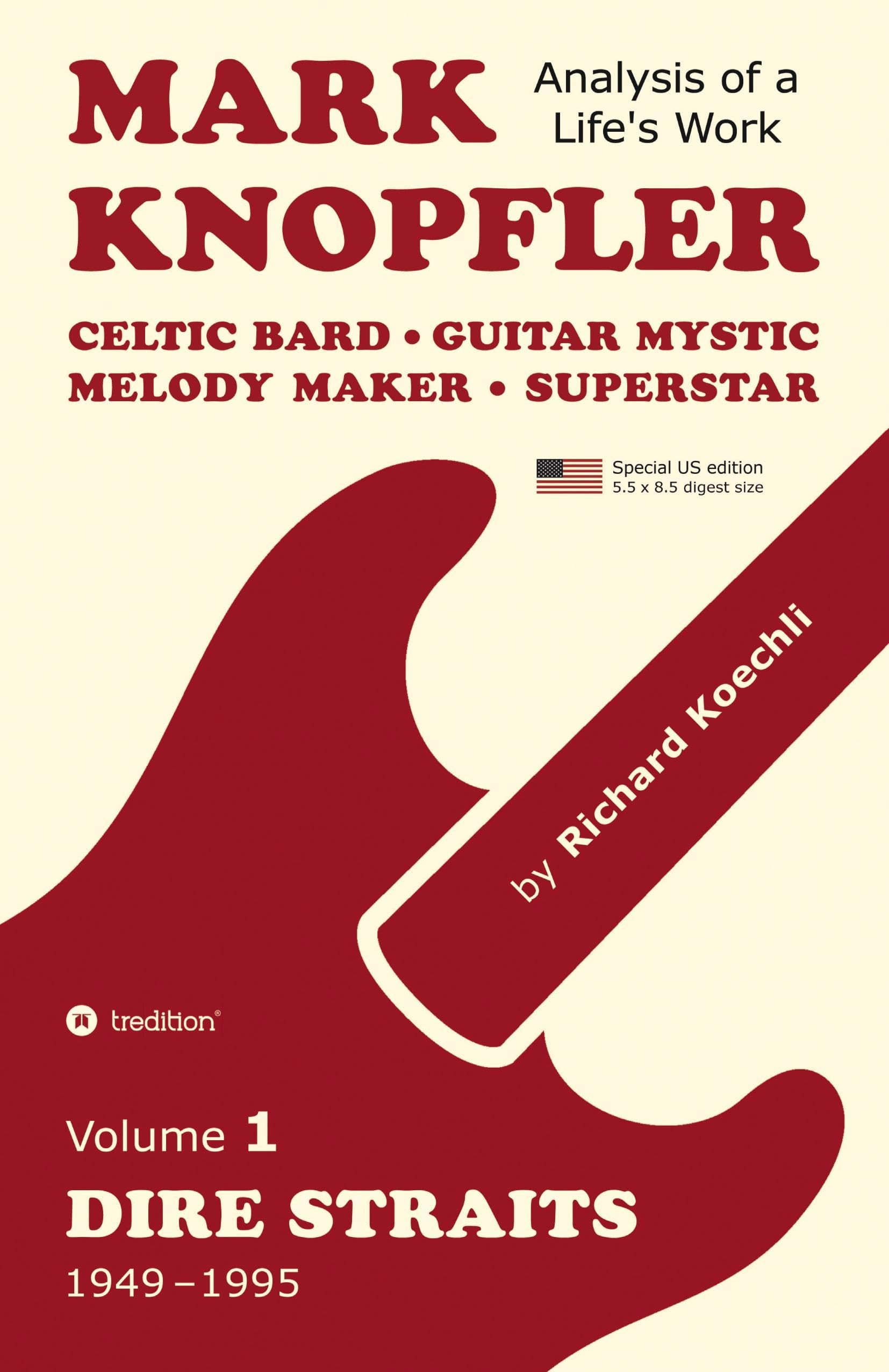 Mark Knopfler - Volume 1 (The Dire Straits Years, Special US Edition): Celtic Bard, Guitar Mystic, Melody Maker, Superstar - A Deep Exploration by an Award-Winning Musician and Author