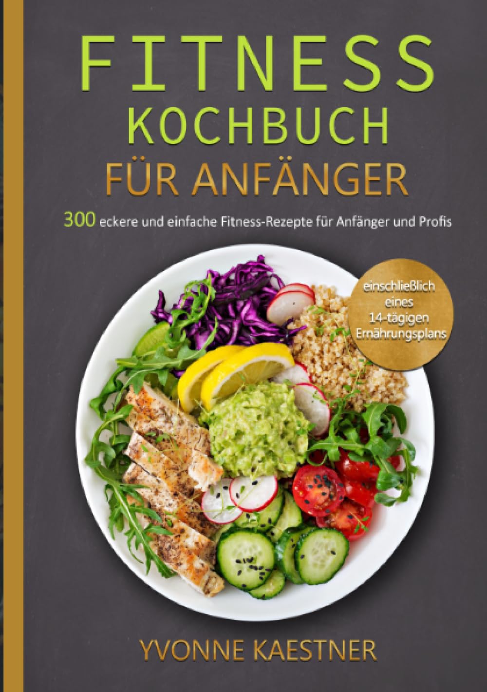 Fitness Kochbuch Für Anfänger: 300 leckere und einfache Fitness-Rezepte für Anfänger und Profis (einschließlich eines 14-tägigen Ernährungsplans)