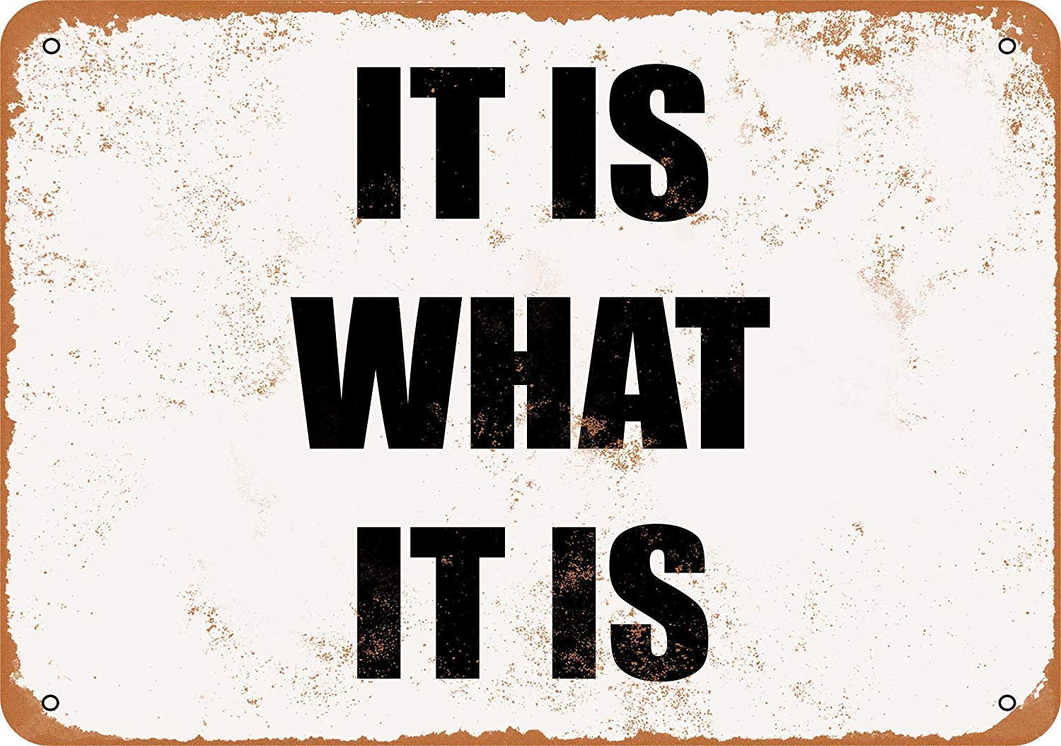 Biopracess Metalpostera73898 It Is What It Is 2 Metal Sign Great Aluminum Tin Sign 8X12 Inches