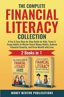 The Complete Financial Literacy Collection 2 Books in 1 A Fun & Easy Step-by-Step Guide for Kids, Teens & Young Adults to Master Smart Money Habits, ... Wealth with Ease Financial Literacy Series