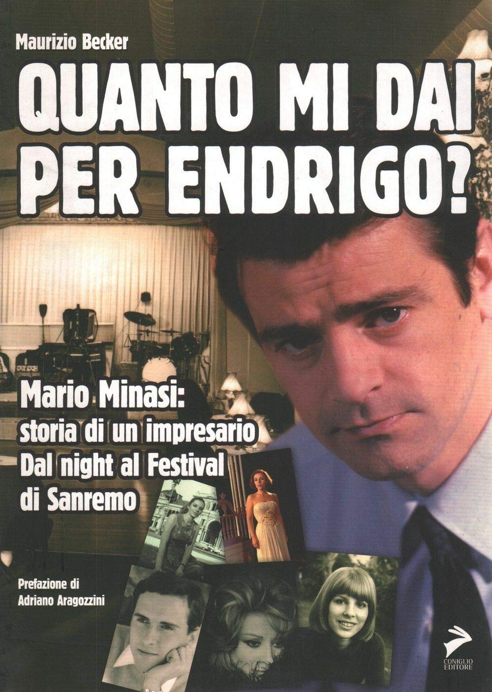 Quanto Mi Dai Per Endrigo? Mario Minasi: Storia Di Un Impresario. Dal Night Al Festival Di Sanremo - 4
