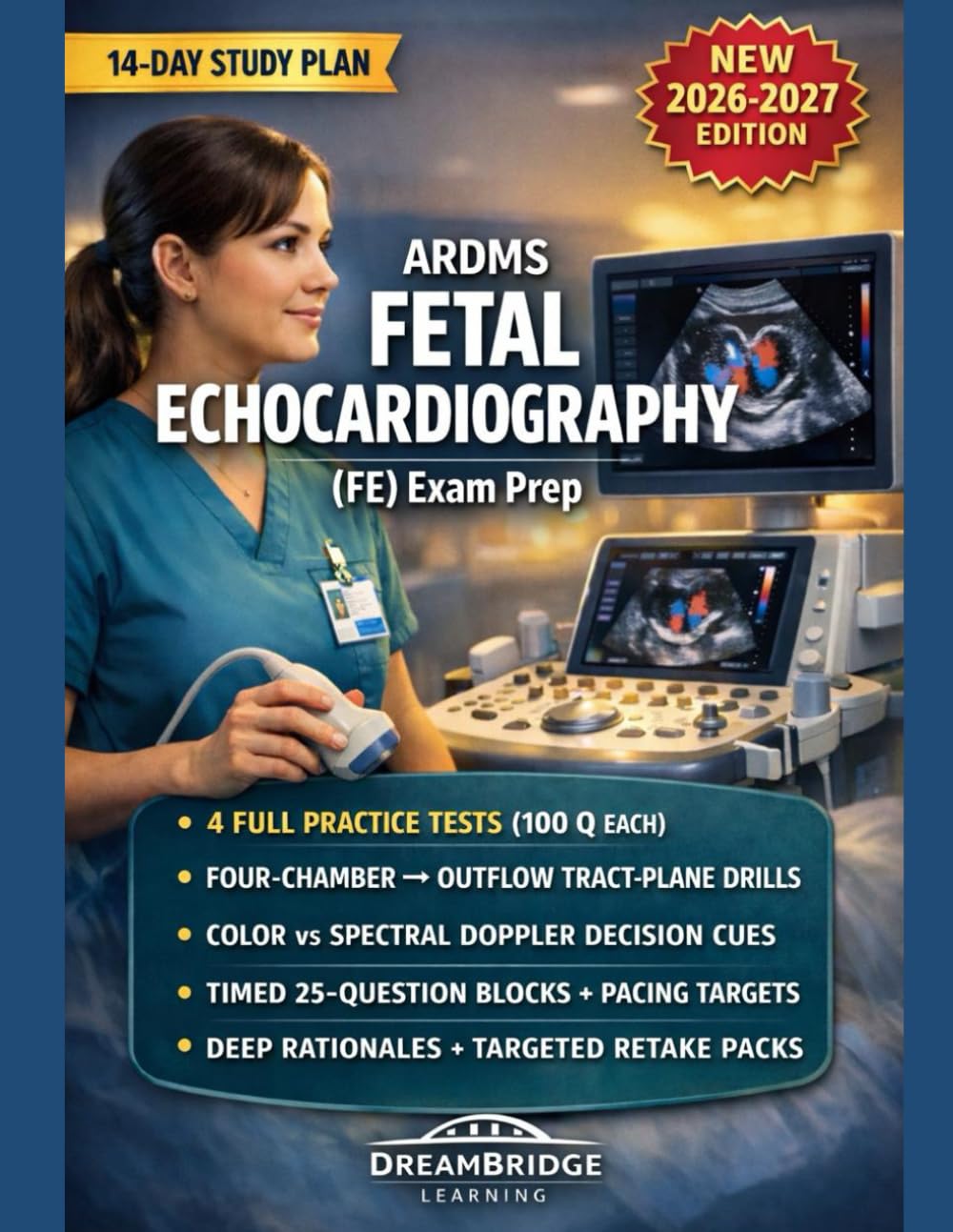 ARDMS FETAL ECHOCARDIOGRAPHY (FE) EXAM PREP: 4 FULL 100-QUESTION EXAMS, DEEP RATIONALES, RETAKE DRILLS, AND REAL-WORLD WORKFLOW STRATEGIES FOR THE ARDMS FETAL ECHOCARDIOGRAPHY (FE) EXAM