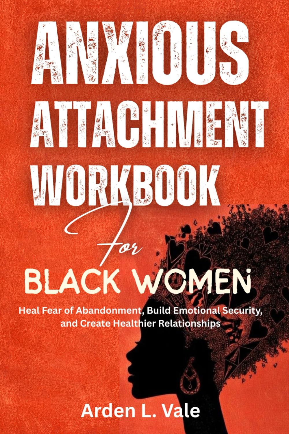 Anxious Attachment Workbook for Black Women: Heal Fear of Abandonment, Build Emotional Security, and Create Healthier Relationships