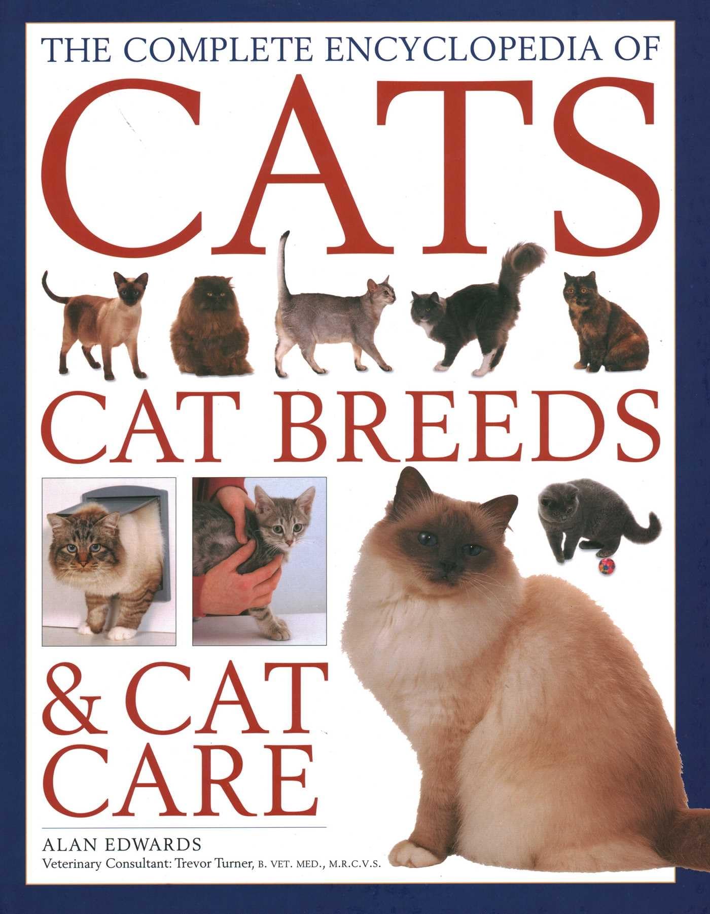 Cats, Cat Breeds & Cat Care, The Complete Encyclopedia of: Comprehensive Veterinary-Approved Advice on Cat Care and a Directory of the World's Best-Known Cat Breeds