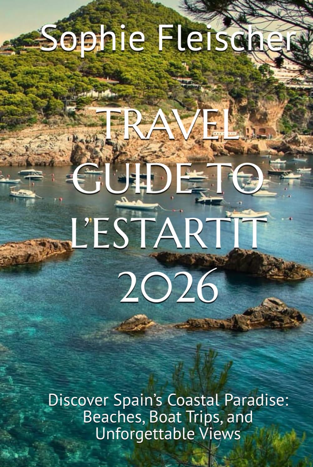 TRAVEL GUIDE TO L’ESTARTIT 2026: Discover Spain’s Coastal Paradise: Beaches, Boat Trips, and Unforgettable Views