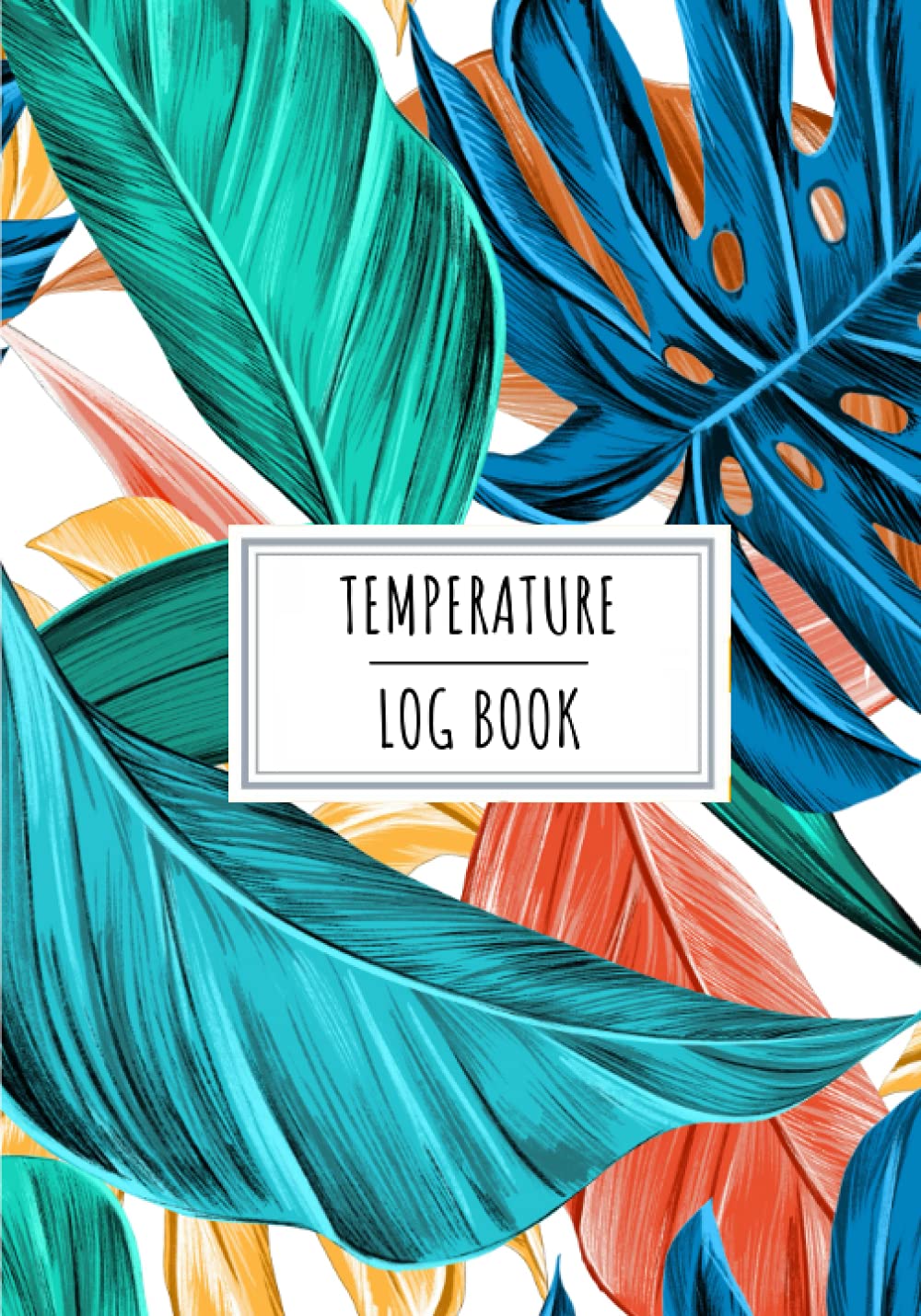 Temperature Log Book: Daily Tracker to Keep Track and Reviews Of Temperatures Recording | Record Date, Time, Temperature Level, Notes and More On 100 Detailed Sheets.