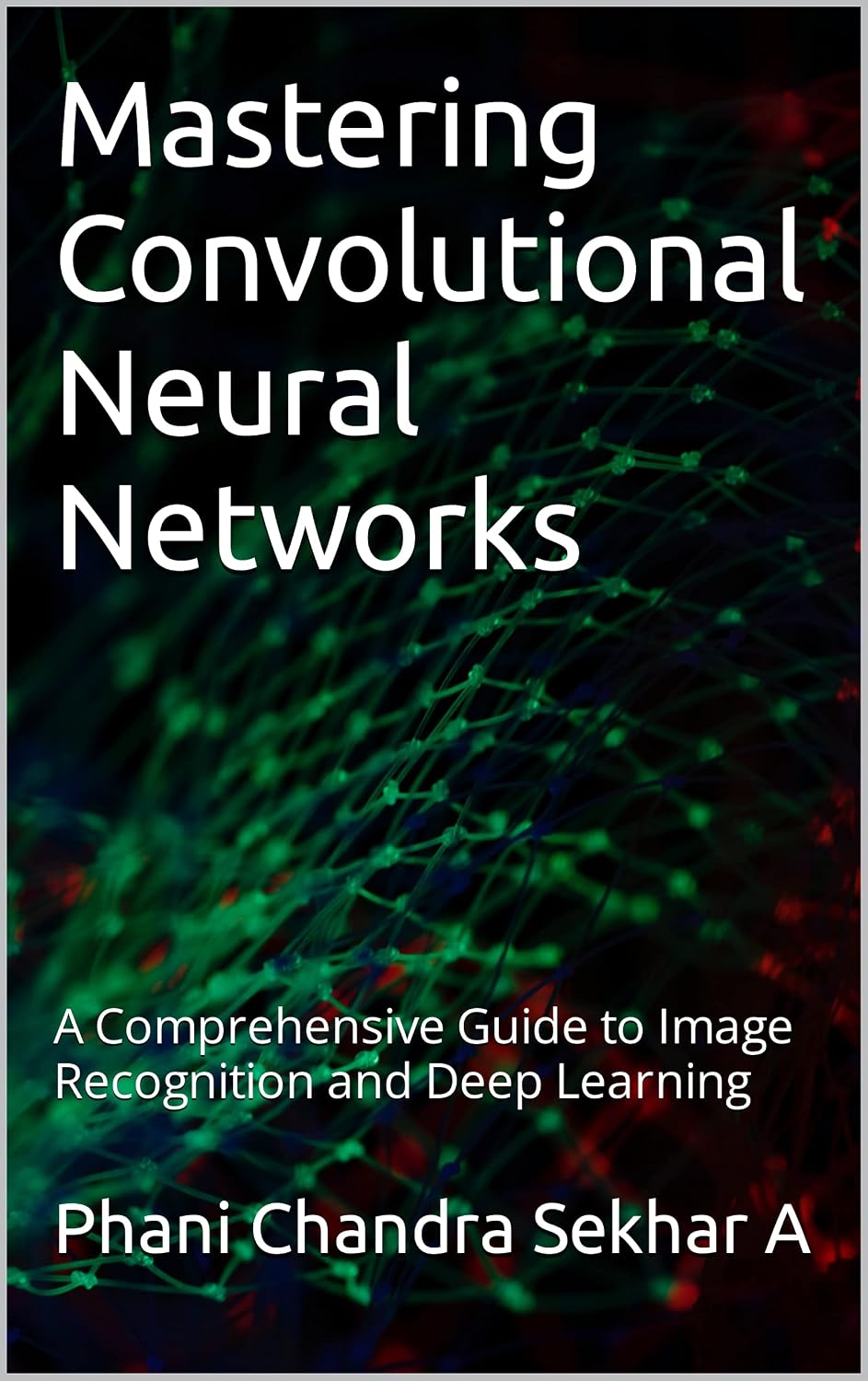 Mastering Convolutional Neural Networks : A Comprehensive Guide to ...
