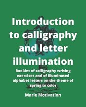 Introduction to calligraphy and letter illumination: Booklet of calligraphy writing exercises and of illuminated alphabet letters on the theme of spring to color 8x10p 107pages