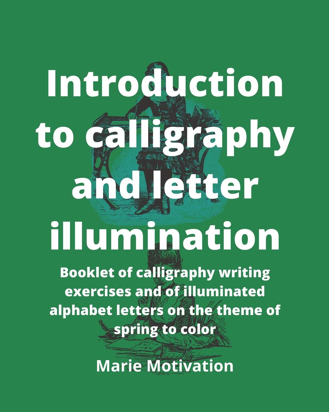 Introduction to calligraphy and letter illumination: Booklet of calligraphy writing exercises and of illuminated alphabet letters on the theme of spring to color 8x10p 107pages