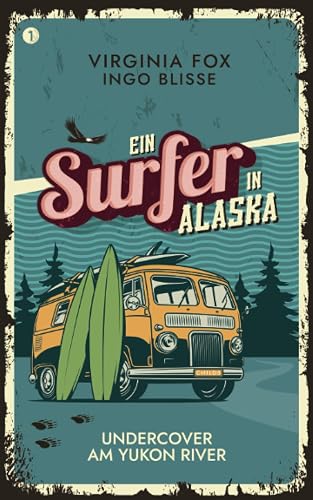 Undercover am Yukon River: Ein Surfer in Alaska: Ein Connor-Childs-Krimi (Ein Surfer in Alaska: Die Connor-Childs-Krimis, Band 1)