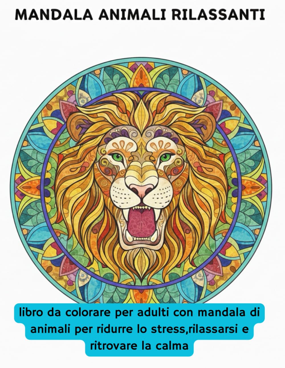 Mandala Animali Rilassanti: Libro da colorare per adulti con animali armoniosi per ridurre lo stress, rilassarsi e ritrovare la calma