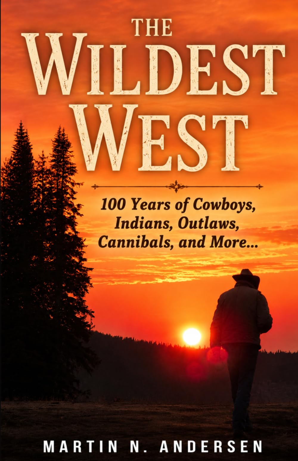 The Wildest West: 100 Years of Cowboys, Indians, Outlaws, Cannibals, and More...