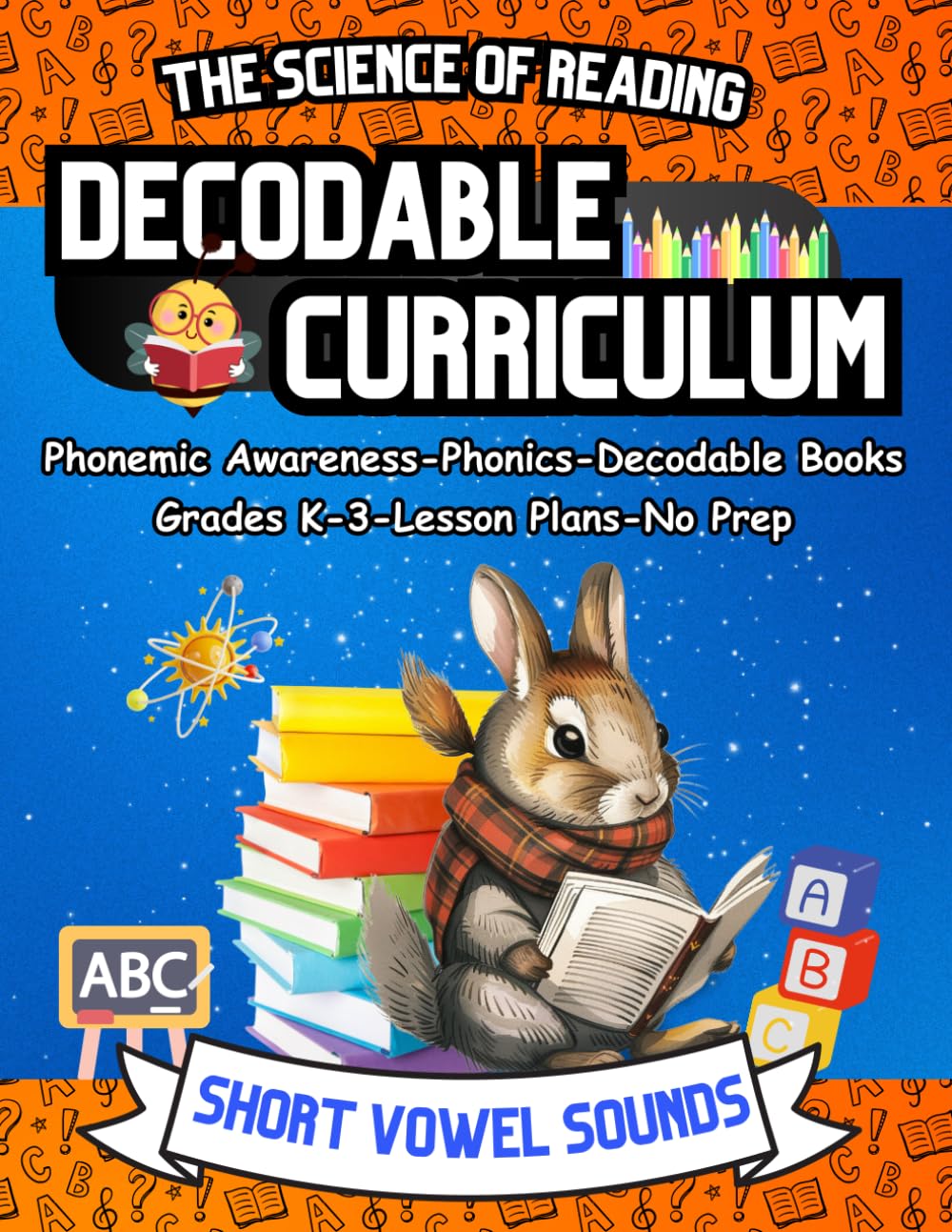 The Science of Reading Decodable Curriculum: Phonemic Awareness, Decodable Readers, and Phonics Lessons Workbook for Grades Kindergarten, First Grade, ... Science of Reading and Kids with Dyslexia)