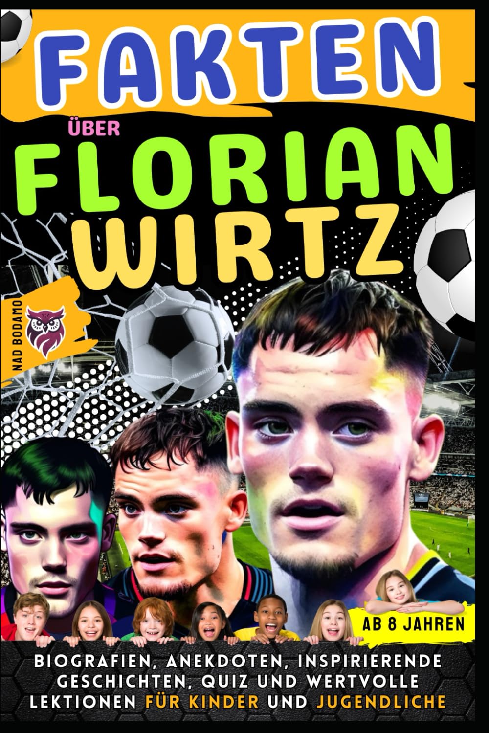 Fakten über Florian Wirtz: Biografien, Anekdoten, Inspirierende Geschichten, Quiz und Wertvolle Lektionen für Kinder und Jugendliche - ab 8 Jahren (Faszination Fußballstars)
