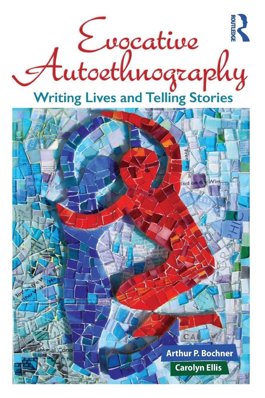 Evocative Autoethnography: Writing Lives and Telling Stories: 17 (Writing Lives: Ethnographic Narratives)