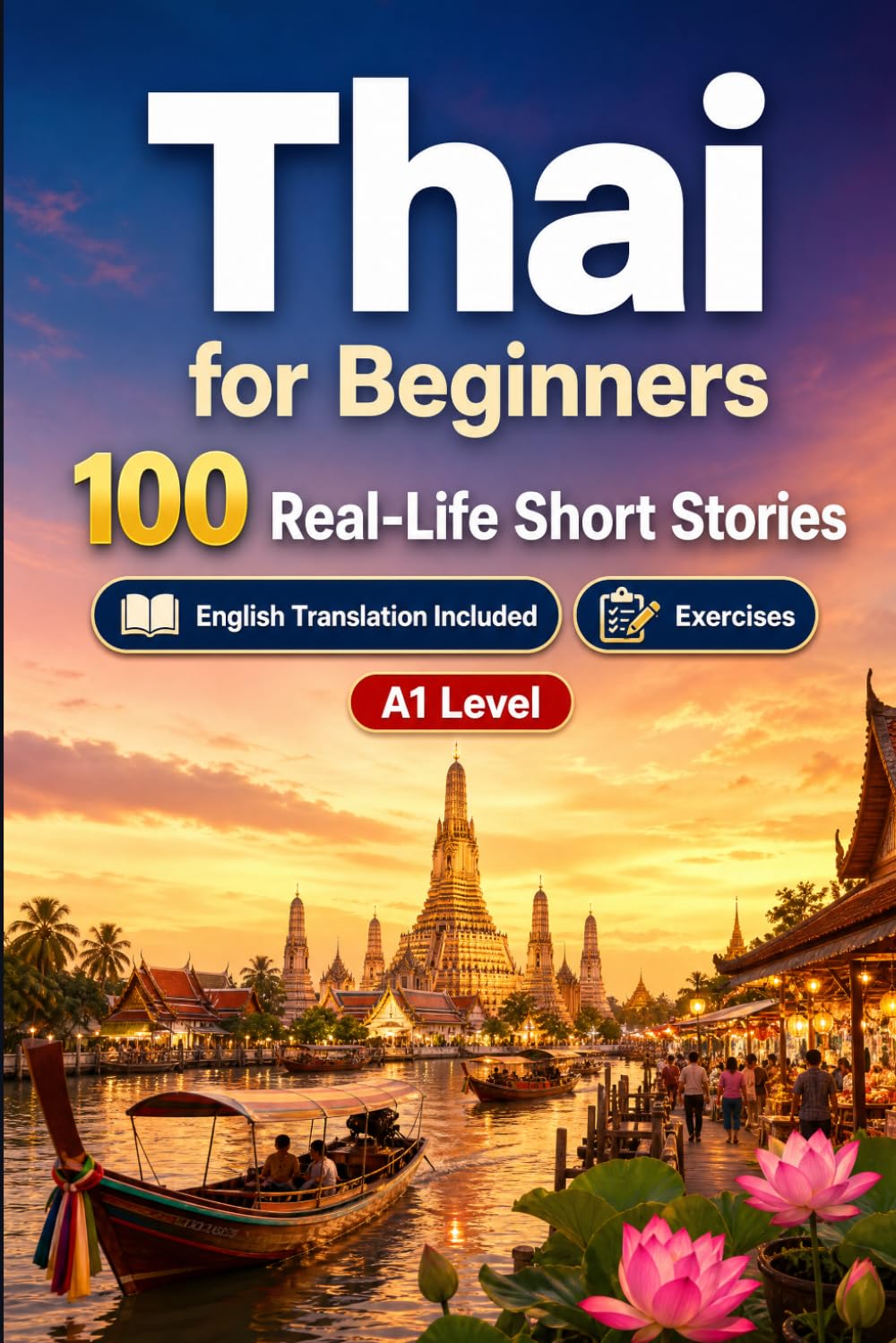 Thai for Beginners A1: 100 Real-Life Short Stories: Improve your reading comprehension and written expression through simple bilingual everyday situations